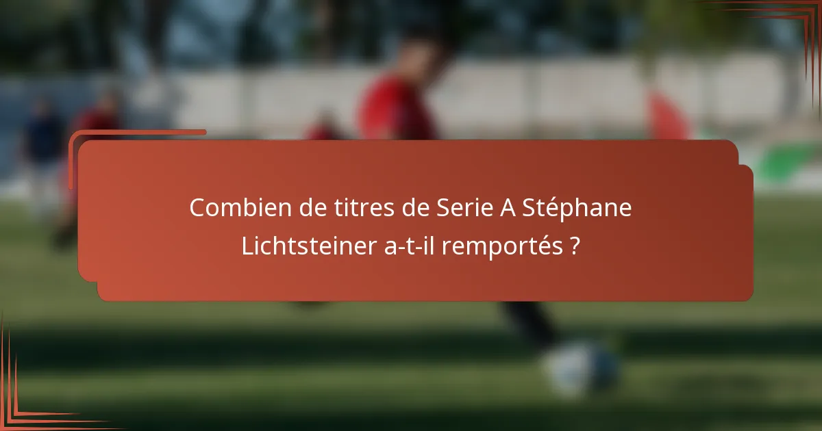 Combien de titres de Serie A Stéphane Lichtsteiner a-t-il remportés ?