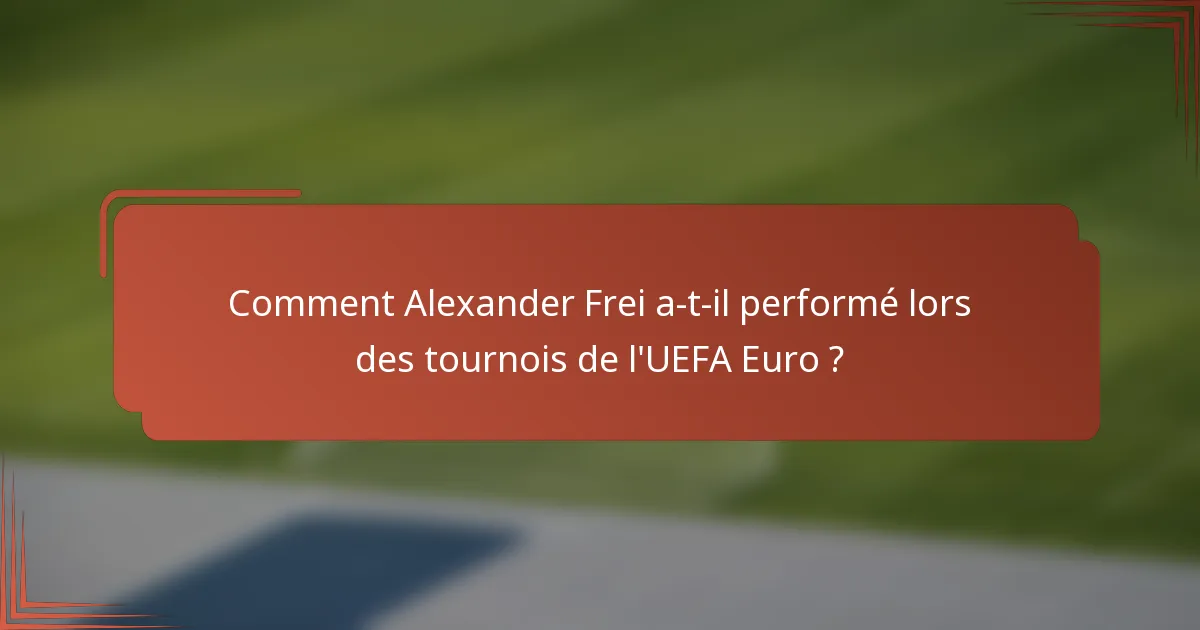 Comment Alexander Frei a-t-il performé lors des tournois de l'UEFA Euro ?