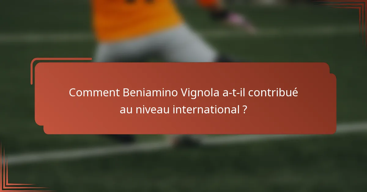 Comment Beniamino Vignola a-t-il contribué au niveau international ?