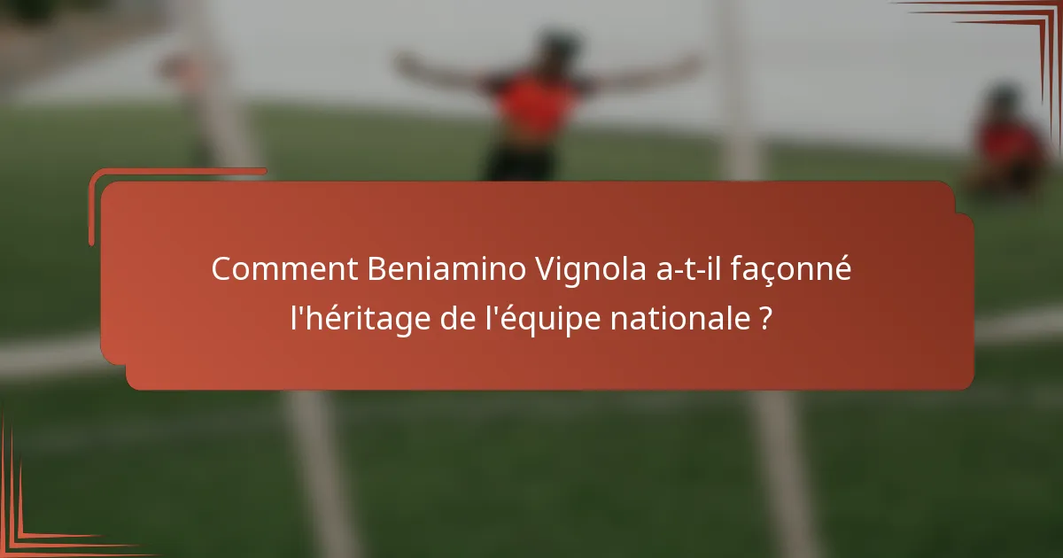 Comment Beniamino Vignola a-t-il façonné l'héritage de l'équipe nationale ?