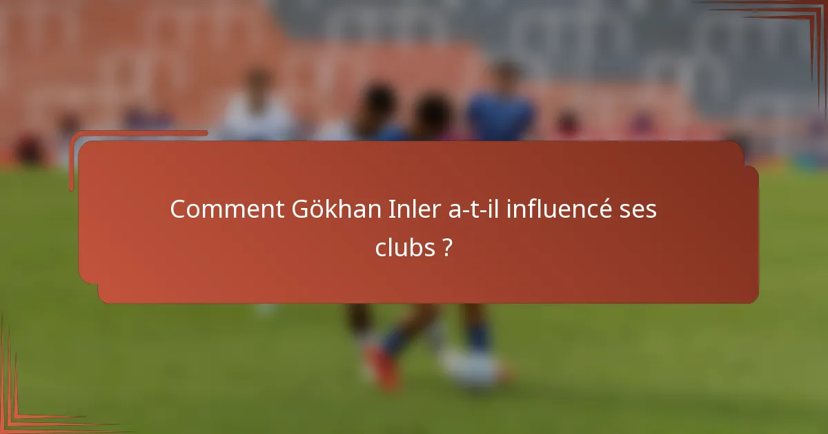 Comment Gökhan Inler a-t-il influencé ses clubs ?