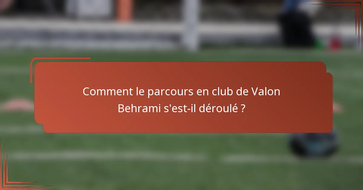 Comment le parcours en club de Valon Behrami s'est-il déroulé ?