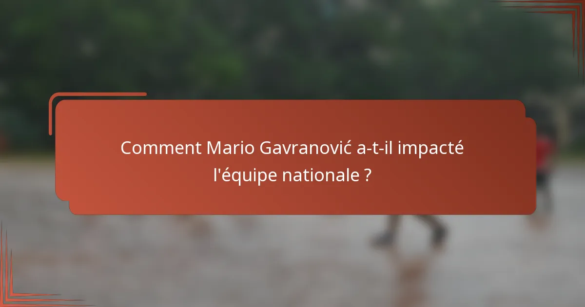 Comment Mario Gavranović a-t-il impacté l'équipe nationale ?