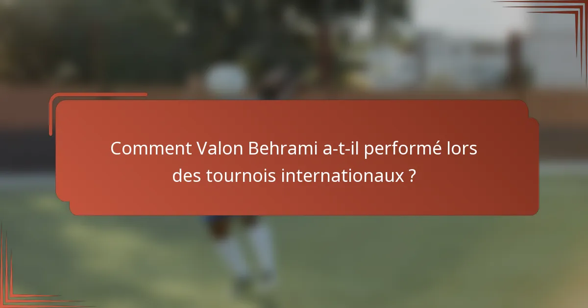 Comment Valon Behrami a-t-il performé lors des tournois internationaux ?