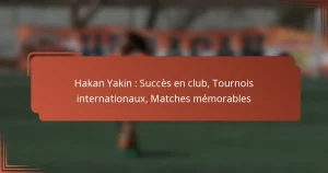 Hakan Yakin : Succès en club, Tournois internationaux, Matches mémorables