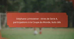 Stéphane Lichtsteiner : titres de Serie A, participations à la Coupe du Monde, buts clés