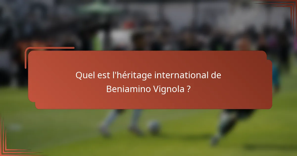 Quel est l'héritage international de Beniamino Vignola ?