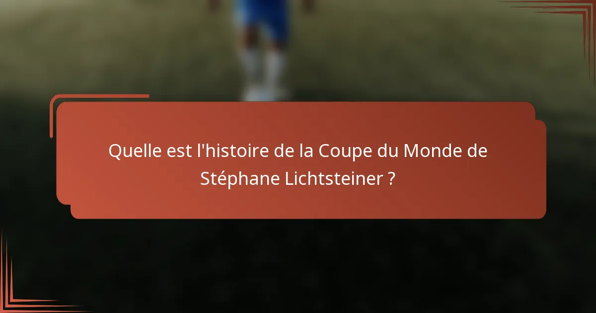 Quelle est l'histoire de la Coupe du Monde de Stéphane Lichtsteiner ?