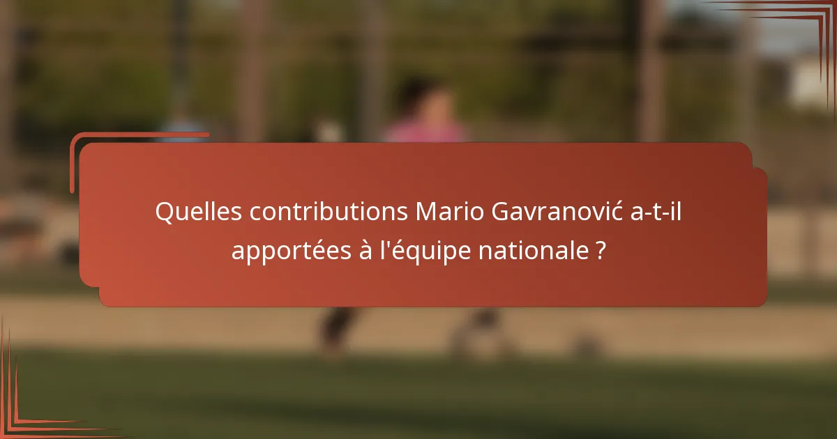 Quelles contributions Mario Gavranović a-t-il apportées à l'équipe nationale ?