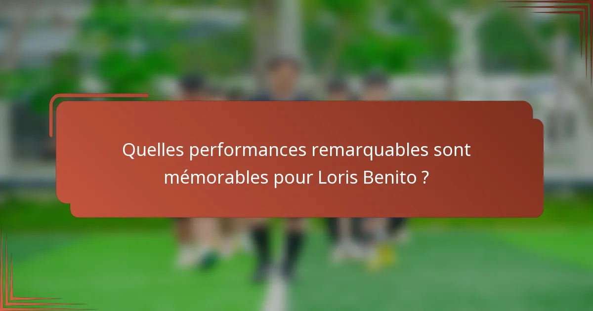Quelles performances remarquables sont mémorables pour Loris Benito ?