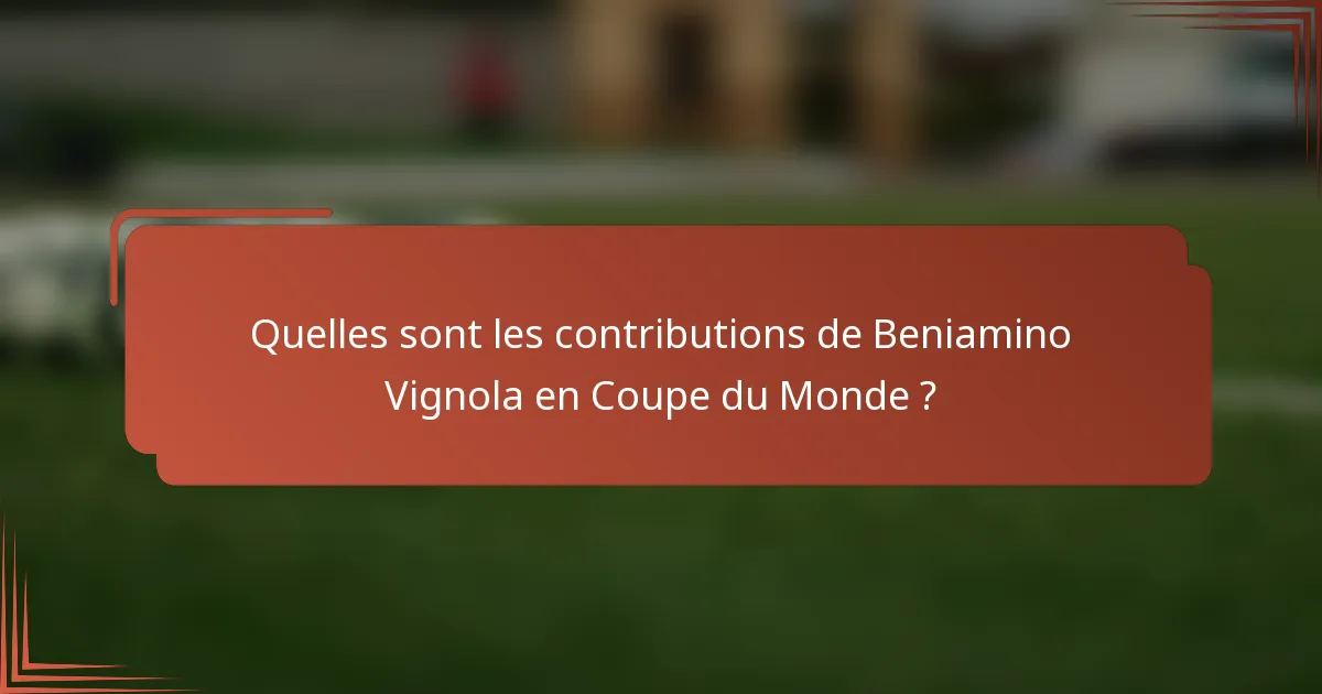 Quelles sont les contributions de Beniamino Vignola en Coupe du Monde ?