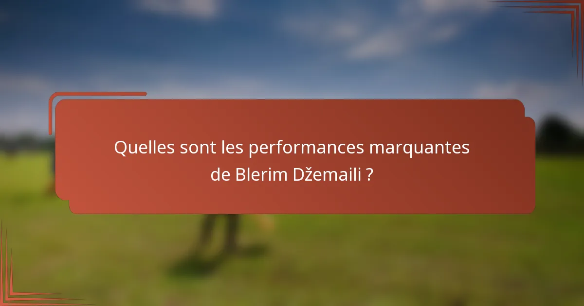 Quelles sont les performances marquantes de Blerim Džemaili ?