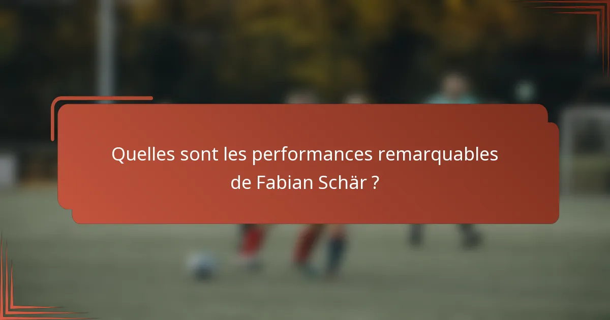 Quelles sont les performances remarquables de Fabian Schär ?