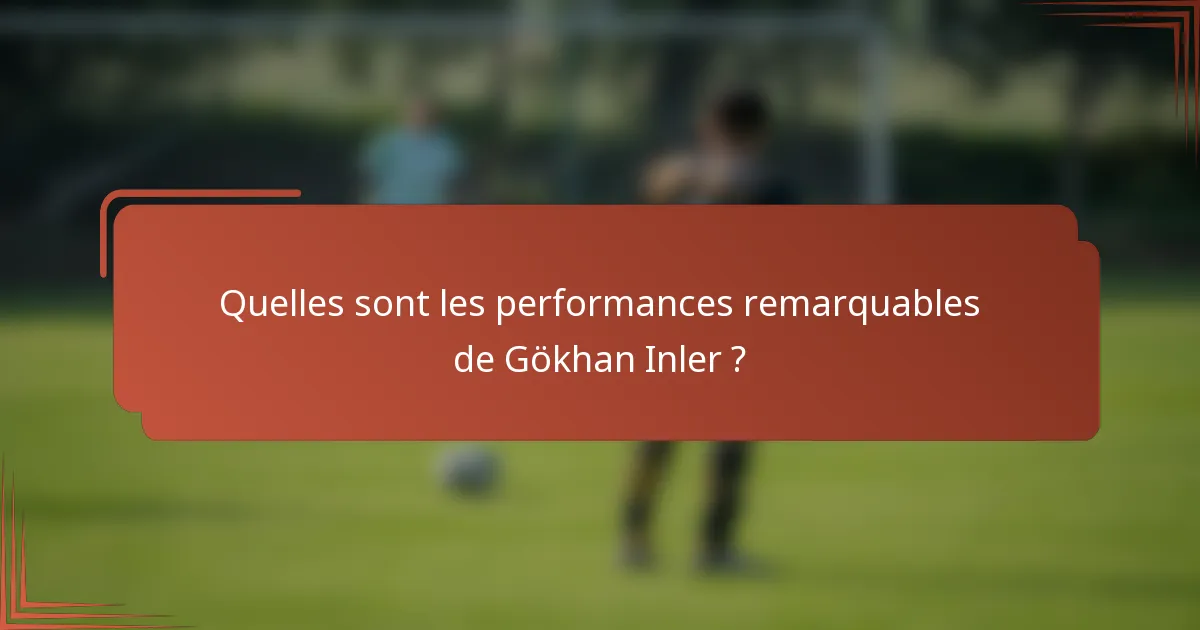 Quelles sont les performances remarquables de Gökhan Inler ?