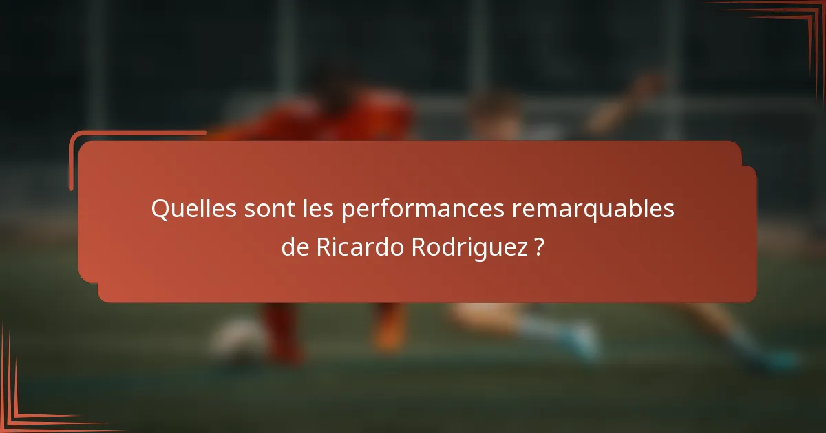 Quelles sont les performances remarquables de Ricardo Rodriguez ?