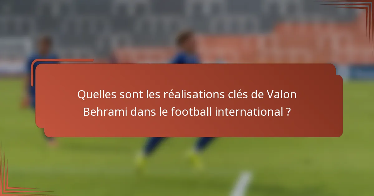 Quelles sont les réalisations clés de Valon Behrami dans le football international ?