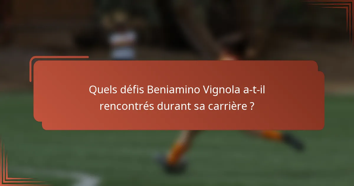 Quels défis Beniamino Vignola a-t-il rencontrés durant sa carrière ?