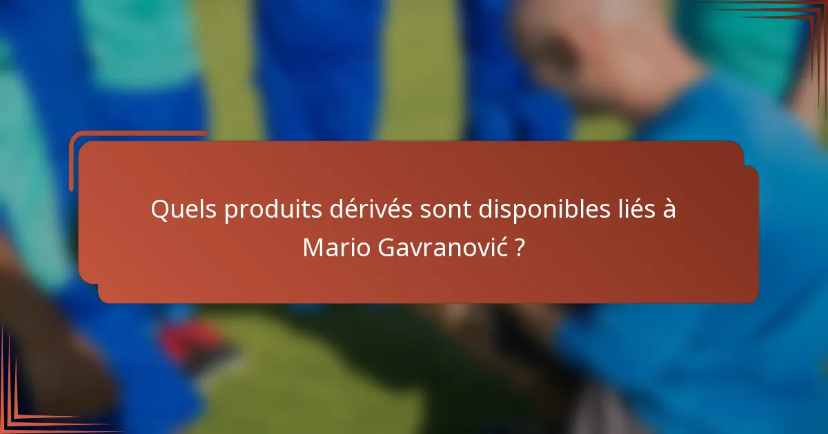 Quels produits dérivés sont disponibles liés à Mario Gavranović ?