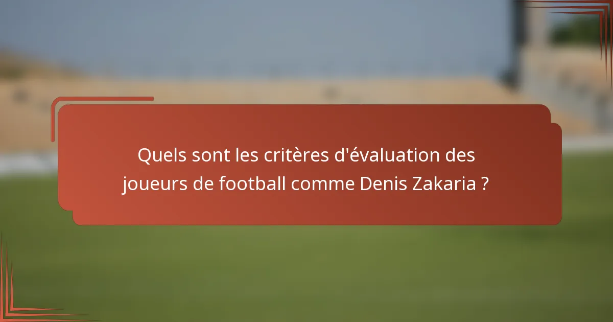 Quels sont les critères d'évaluation des joueurs de football comme Denis Zakaria ?