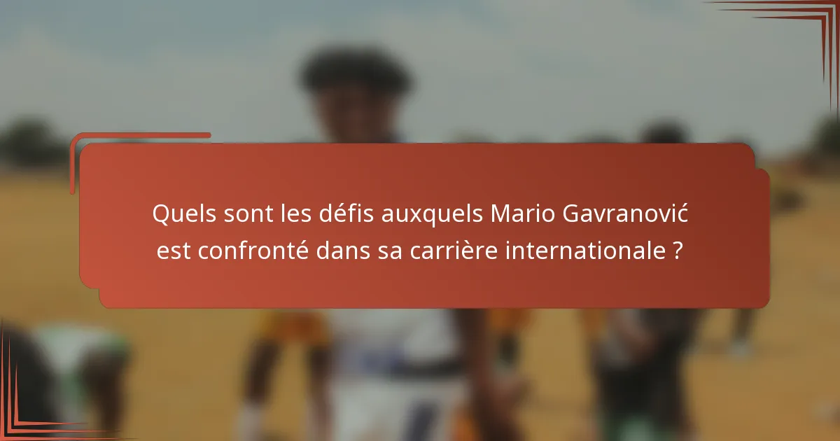 Quels sont les défis auxquels Mario Gavranović est confronté dans sa carrière internationale ?