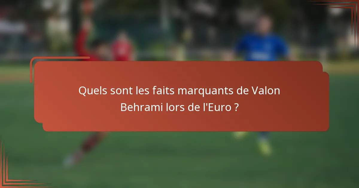 Quels sont les faits marquants de Valon Behrami lors de l'Euro ?