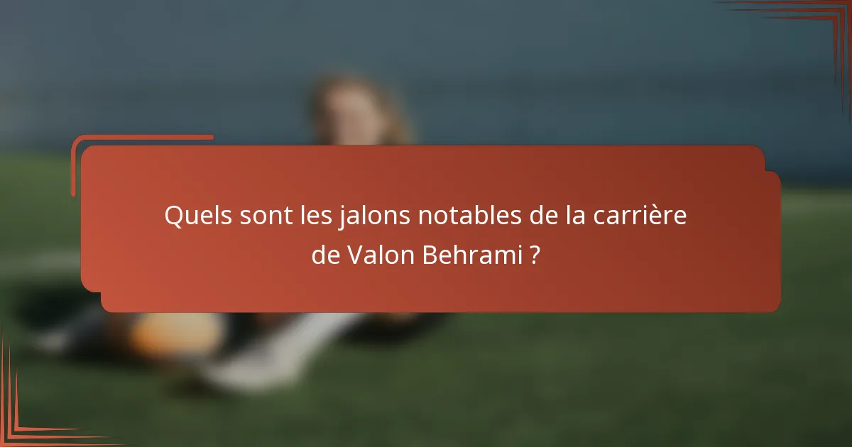 Quels sont les jalons notables de la carrière de Valon Behrami ?