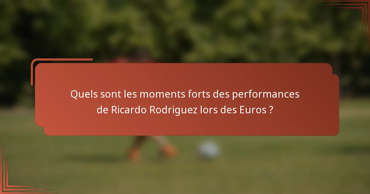 Quels sont les moments forts des performances de Ricardo Rodriguez lors des Euros ?