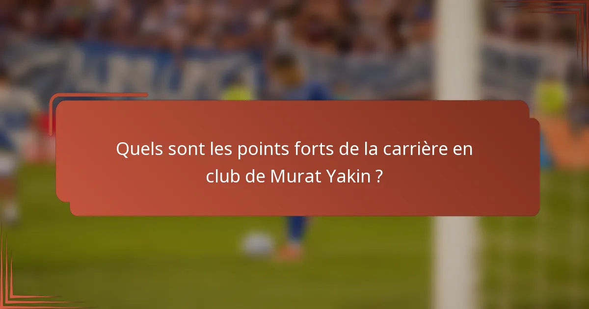 Quels sont les points forts de la carrière en club de Murat Yakin ?