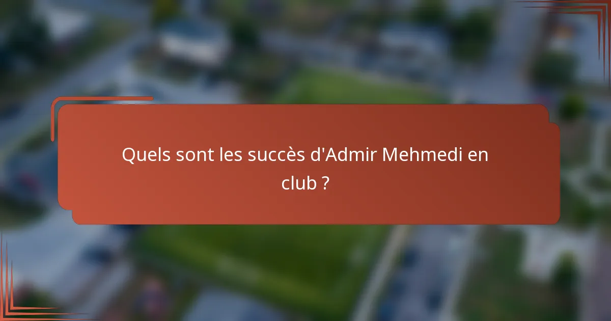 Quels sont les succès d'Admir Mehmedi en club ?