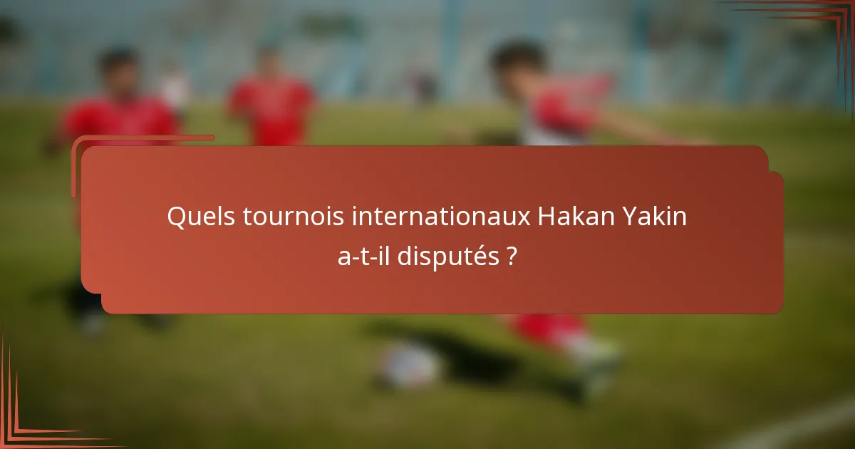 Quels tournois internationaux Hakan Yakin a-t-il disputés ?