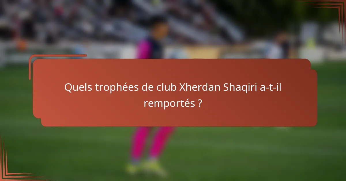 Quels trophées de club Xherdan Shaqiri a-t-il remportés ?